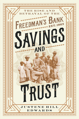 Savings and Trust: The Rise and Betrayal of the Freedman's Bank - Edwards, Justene Hill