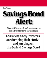 Savings Bond Alert: How U.S. Savings Bonds Really Work - With Investment and Tax Strategies - Adams, Tom