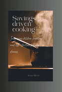 Savings-driven Cooking: Inexpensive Kitchen Creations and Cost Effective Family Dinners