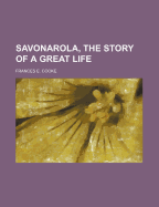 Savonarola, the Story of a Great Life