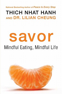 Savor: Mindful Eating, Mindful Life - Hanh, Thich Nhat, and Cheung, Lilian, Dsc, Rd