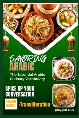 Savoring Arabic: The Essential Arabic Culinary Vocabulary - Club, Polyglot