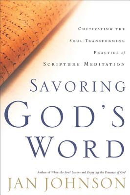 Savoring God's Word: Cultivating the Soul-Transforming Practice of Scripture Meditation - Johnson, Jan