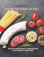 Savoring the Flavors of Italy: Delve into 50 Traditional Recipes for a Genuine Gastronomic Journey through Italy's Culinary Heritage