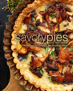 Savory Pies: Enjoy Tasty Savory Pie Recipes for Quiches, Souffls, and More