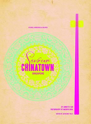 Savour Chinatown: Stories, Memories & Recipes - Tan, Annette