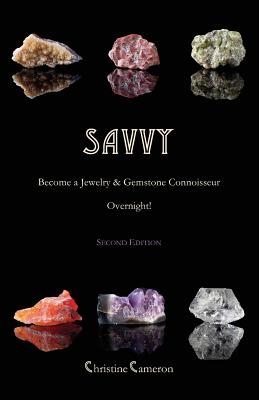 SAVVY, 2nd Edition: Become a Jewelry & Gemstone Connoisseur Overnight! - Cameron, Christine