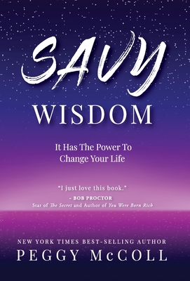 Savy Wisdom: It Has The Power To Change Your Life - McColl, Peggy