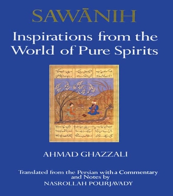 Sawanih: Inspirations from the World of Pure Spirits - Ghazzali, Ahmed, and Pourjavady, Nasrollah (Translated by)