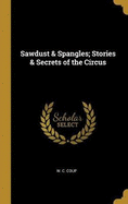 Sawdust & Spangles; Stories & Secrets of the Circus
