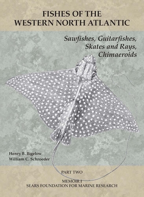 Sawfishes, Guitarfishes, Skates and Rays, Chimaeroids: Part 2 - Bigelow, Henry B, and Schroeder, William C