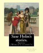 Saxe Holm's Stories. by: Helen Hunt Jackson, Born Helen Fiske (October 15, 1830 - August 12, 1885): Novel (World's Classic's)