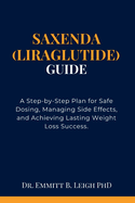 Saxenda (Liraglutide) Guide: A Step-by-Step Plan for Safe Dosing, Managing Side Effects, and Achieving Lasting Weight Loss Success.