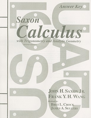 Saxon Calculus with Trigonometry and Analytic Geometry Answer Key - Saxon, John H, Jr., and Wang, Frank Y H, and Crock, Bret L (Revised by)