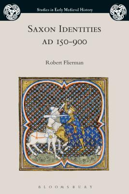 Saxon Identities, AD 150-900 - Flierman, Robert, and Wood, Ian (Editor)