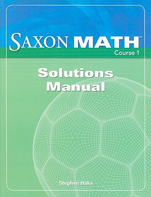 Saxon Math Course 1 Solutions Manual - Hake, Stephen
