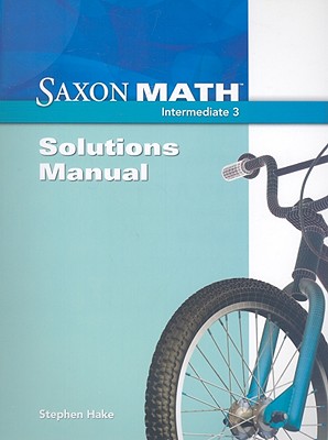 Saxon Math Intermediate 3: Solutions Manual - Hake, Stephen