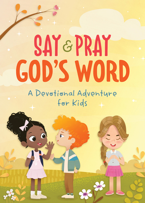 Say and Pray God's Word: A Devotional Adventure for Kids - Sumner, Tracy M