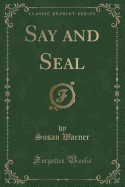 Say and Seal (Classic Reprint)