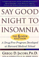 Say Good Night to Insomnia: The Six-Week, Drug-Free Program Developed at Harvard Medical School - Jacobs, Gregg D, PH.D., and Benson, Herbert, M.D., MD (Introduction by)