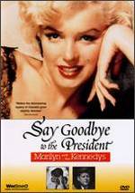 Say Goodbye to the President: Marilyn and the Kennedys