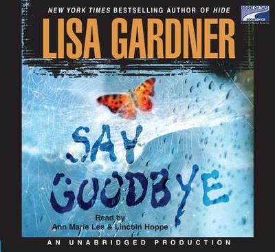 Say Goodbye - Gardner, Lisa, and Lee, Ann Marie (Read by), and Hoppe, Lincoln (Read by)