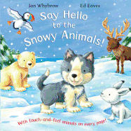 Say Hello to the Snowy Animals!: A Soft-to-touch Book