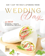 Say 'I do' to Self-Catering Your Wedding Day: 40 Best Wedding Canape & Cocktail Recipes