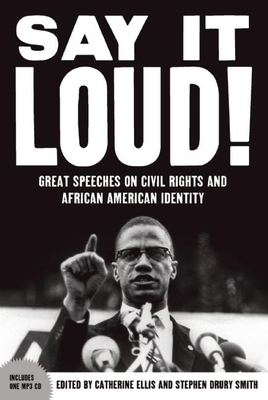 Say It Loud: Great Speeches on Civil Rights and African American Identity - Ellis, Catherine (Editor), and Smith, Stephen Drury (Editor)