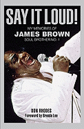 Say It Loud!: My Memories of James Brown, Soul Brother No. 1