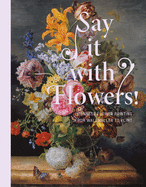 Say It with Flowers!: Viennese Flower Painting from Waldmller to Klimt