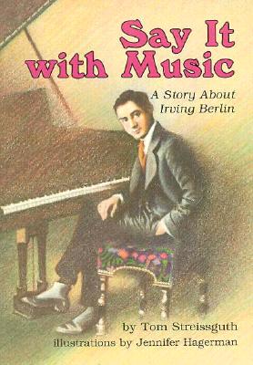 Say It with Music: A Story about Irving Berlin - Streissguth, Tom