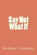 Say Not What If