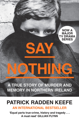 Say Nothing: A True Story of Murder and Memory in Northern Ireland - Radden Keefe, Patrick