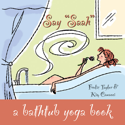 Say Saah: A Bathtub Yoga Book - Taylor, Frolic, and Canazzi, Kim