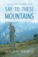 Say to These Mountains: A Biography of Faith and Ministry in Rural Haiti