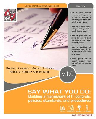 Say What You Do: Building a Framework of It Controls, Policies, Standards, and Procedures - Cougias, Dorian J, and Halpern, Marcelo, and Herold, Rebecca