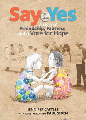 Say Yes: A story of friendship, fairness and a vote for hope - Castles, Jennifer, and Seden, Paul