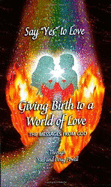 Say "Yes" to Love, Giving Birth to a World of Love - Yael, and Powell, Doug