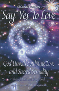 Say Yes to Love: God Unveils Soulmate Love and Sacred Sexuality