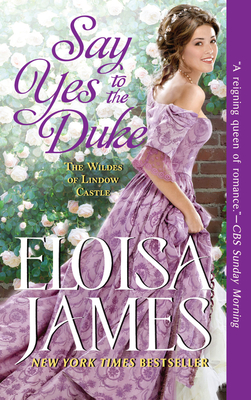 Say Yes to the Duke: The Wildes of Lindow Castle - James, Eloisa