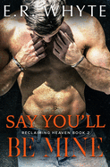 Say You'll Be Mine: Book 2 of the Reclaiming Heaven Duet