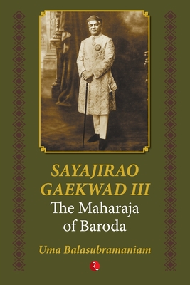 Sayajirao Gaekwad III: The Maharaja of Baroda - Balasubramaniam, Uma
