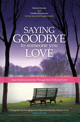 Saying Goodbye to Someone You Love: Your Emotional Journey Through End of Life and Grief - Dresser, Norine, and Wasserman, Fredda, Ma, MPH, Lmft