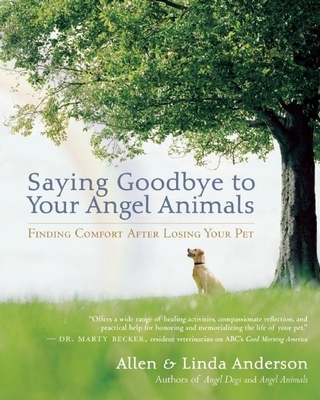 Saying Goodbye to Your Angel Animals: Finding Comfort After Losing Your Pet - Anderson, Allen, Capt., and Anderson, Linda