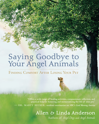 Saying Goodbye to Your Angel Animals: Finding Comfort After Losing Your Pet - Anderson, Allen, Capt., and Anderson, Linda