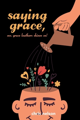 Saying Grace: Ms. Grace Leathers Shines On! - Nelson, Chris