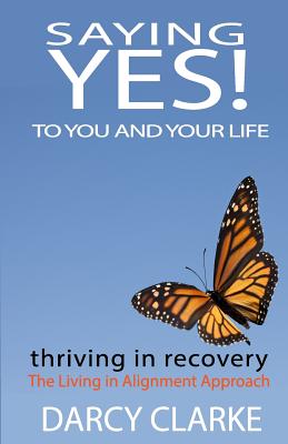 Saying Yes! to You and Your Life: Thriving in Recovery: the Living in Alignment Approach - Jones, Wayne Marshall