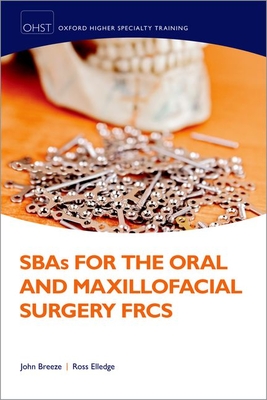 SBAs for the Oral and Maxillofacial Surgery FRCS - Breeze, John, and Elledge, Ross