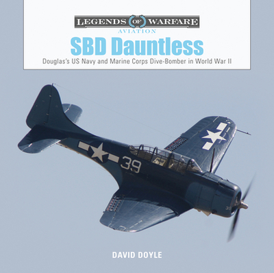 SBD Dauntless: Douglas's US Navy and Marine Corps Dive-Bomber in World War II - Doyle, David